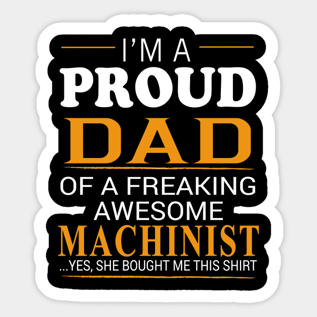 Proud Dad of Freaking Awesome MACHINIST He bought me this Sticker by bestsellingshirts